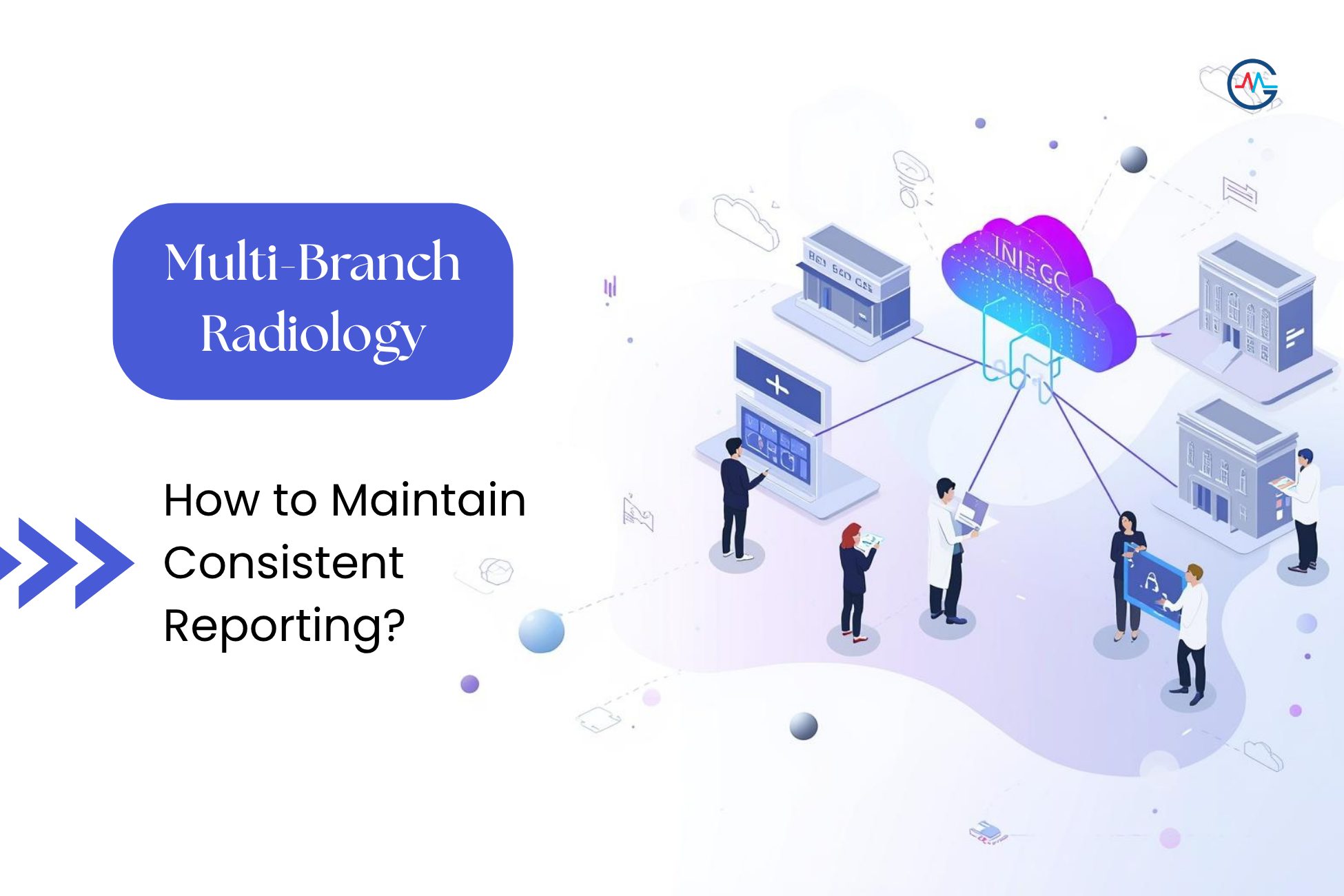 Multi Branch Radiology: How to Maintain Consistent Reporting?