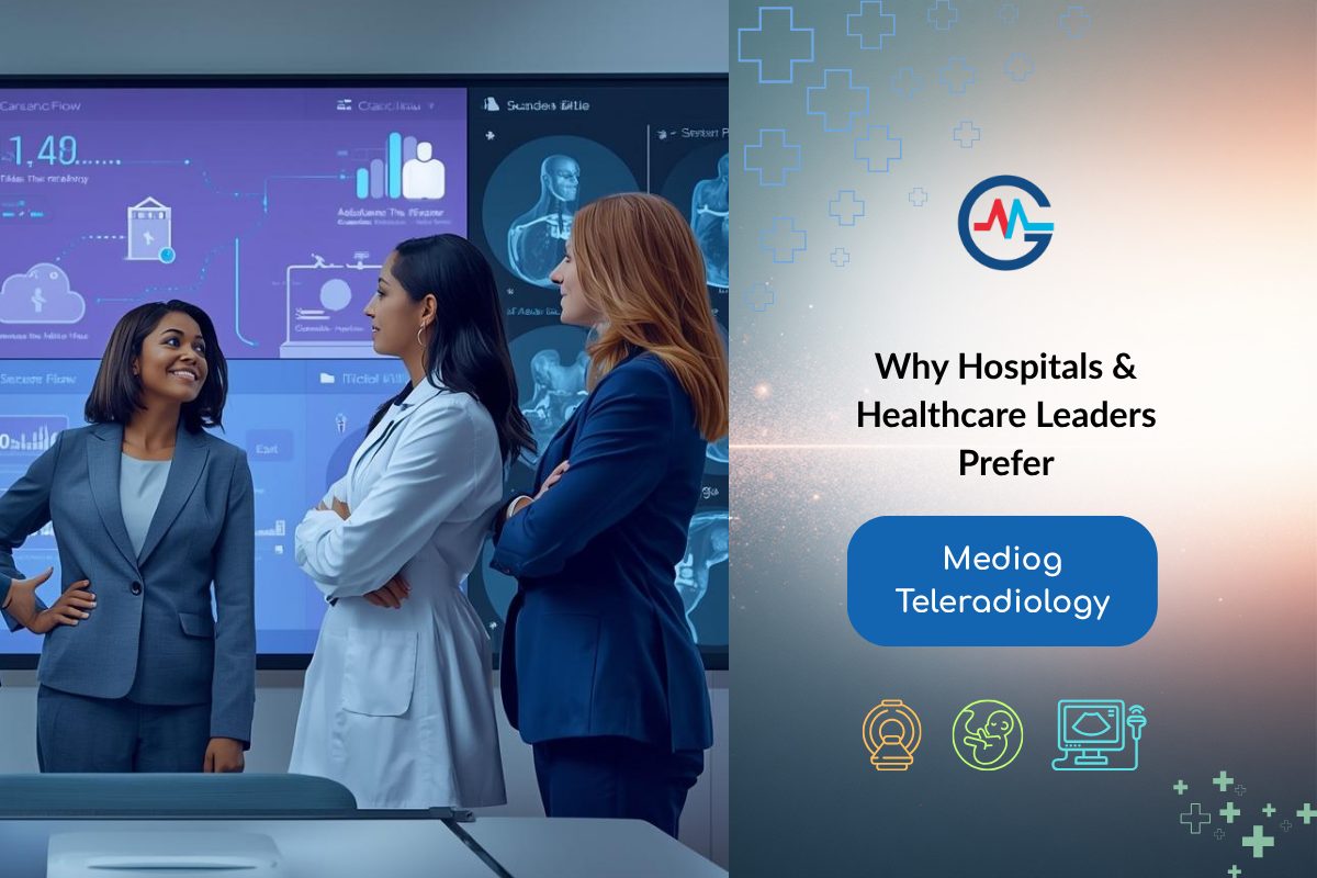 Why Hospitals & Healthcare Leaders Prefer Mediog Teleradiology